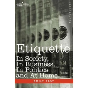 Etiquette: In Society, in Business, in Politics and at Home | Emily Post (ISBN: 9781602061149)