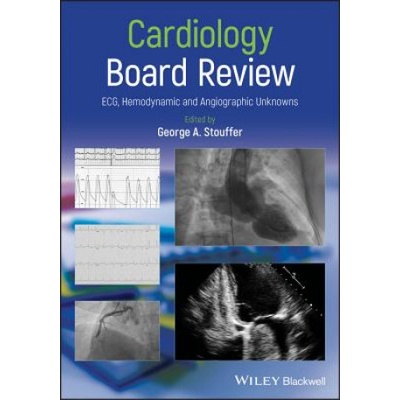 Cardiology Board Review - ECG, Hemodynamic and Angiographic Unknowns | George A. Stouffer