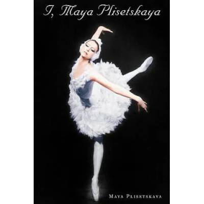 I, Maya Plisetskaya | Maya Plisetskaya