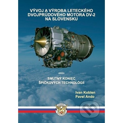 Vývoj a výroba leteckého dvojprúdového motora DV-2 na Slovensku - Pavel Ando, Ivan Koblen