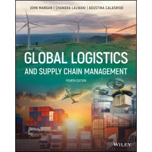 Global Logistics and Supply Chain Management, Four th Edition | John Mangan, Chandra C. Lalwani, Agustina Calatayud (ISBN: 9781119702993)