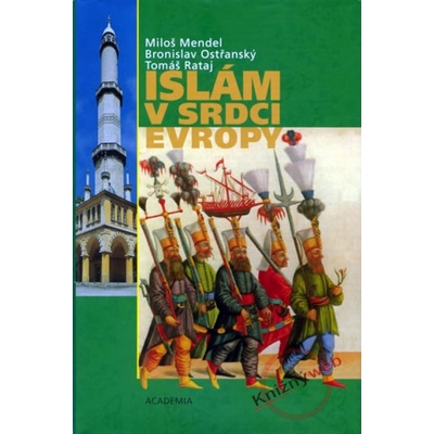 Islám v srdci Evropy - Miloš Mendel, Bronislav Ostřanský, Tomáš Rataj