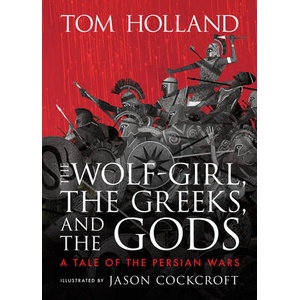 The Wolf-Girl, the Greeks, and the Gods: A Tale of the Persian Wars | Jason Cockcroft (ISBN: 9781536234169)