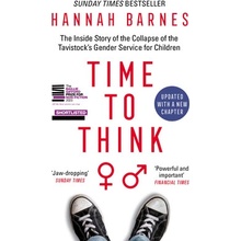 Time to Think - The Inside Story of the Collapse of the Tavistocks Gender Service for Children - Barnes Hannah