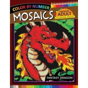 Fantasy Dragon Mosaics Hexagon Coloring Books: Color by Number for Adults Stress Relieving Design | Rocket Publishing (ISBN: 9781720024385)