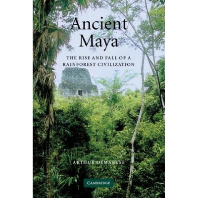 Ancient Maya | Arthur Demarest