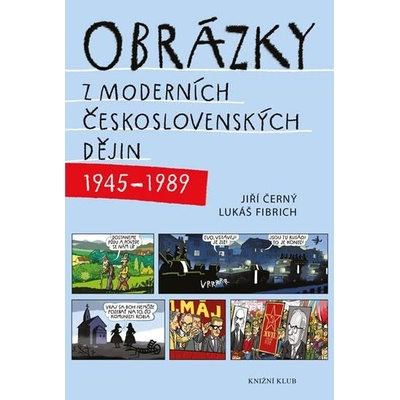Obrázky z moderních československých dějin 1945–1989 - Jiří Černý