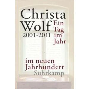 Ein Tag im Jahr im neuen Jahrhundert | Christa Wolf (2014)