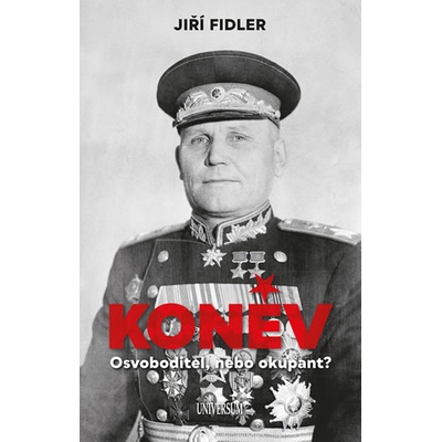 Koněv: Osvoboditel, nebo okupant? - Jiří Fidler