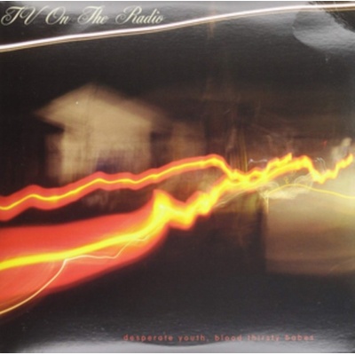 Desperate Youth Blood Thirsty Babes - TV on the Radio LP