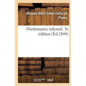 Dictionnaire Infernal. Repertoire Universel Des Etres, Des Personnages, Des Livres, Des Faits | COLLIN DE PLANCY-J-A (ISBN: 9782019198596)