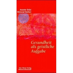 Gesundheit als geistliche Aufgabe | Anselm Grün, Meinrad Dufner (ISBN: 9783878683940)