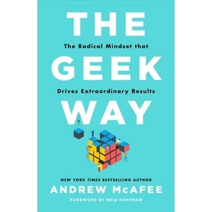 The Geek Way: The Radical Mindset Transforming the Future of Business | Andrew McAfee (ISBN: 9780316436700)