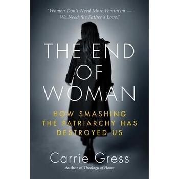 Image 1 of The End of Woman: How Smashing the Patriarchy Has Destroyed Us | GRESS CARRIE