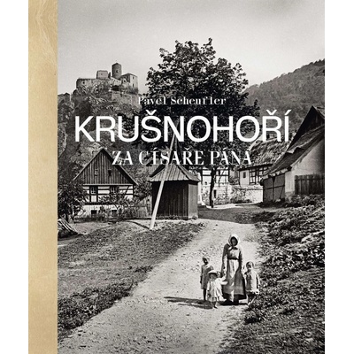 Krušnohoří za císaře pána - Pavel Scheufler