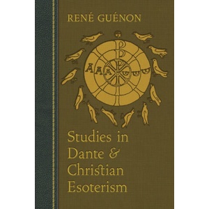 Studies in Dante and Christian Esoterism | René Guénon, James Richard Wetmore (ISBN: 9781597312462)