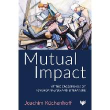 Mutual Impact: At the Crossroads of Psychoanalysis and Literature Kuchenhoff JoachimPaperback