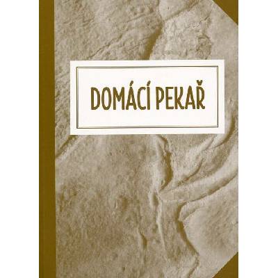 Domácí pekař aneb Jak přijít vlastním přičiněním k dobrému pečivu