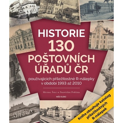 Historie 130 poštovních úřadů ČR - Michal Šolc, František Pořízka