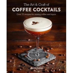Art & Craft of Coffee Cocktails | Jason Clark (ISBN: 9781788790437)
