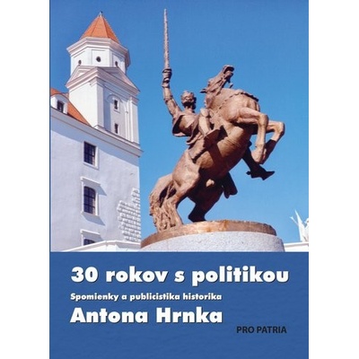 30 rokov s politikou - Anton Hrnko, Igor Laciak Editor