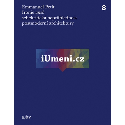 Ironie aneb sebekritická neprůhlednost postmoderní | Emanuel Petit