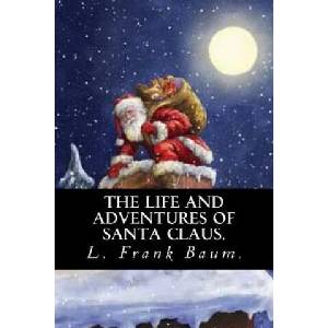 The Life and Adventures of Santa Claus by L. Frank Baum. | Frank L. Baum (ISBN: 9781539653738)