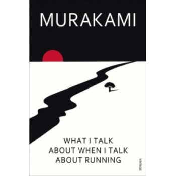 What I Talk About When I Talk About Running - Haruki Murakami