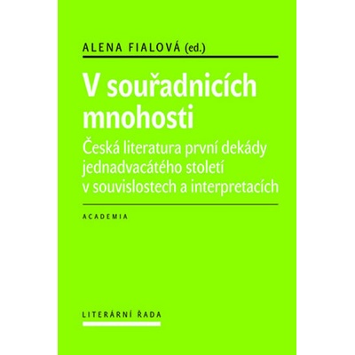 Fialová Alena: V souřadnicích mnohosti - Česká literatura první dekády 21. století v souvislostech a interpretacích Kniha – Zboží Mobilmania