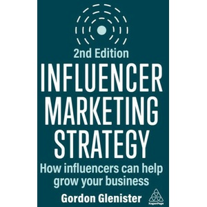 Influencer Marketing Strategy: How Influencers Can Help Grow Your Business | Gordon Glenister (ISBN: 9781398615236)