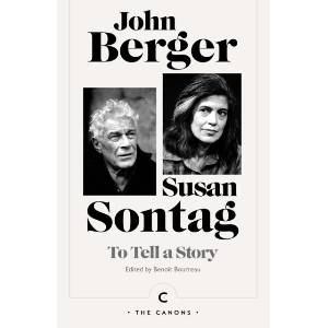 To Tell a Story | John Berger, Susan Sontag (ISBN: 9781837262960)