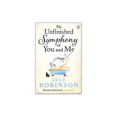 The Unfinished Symphony of You and Me - Lucy Robinson