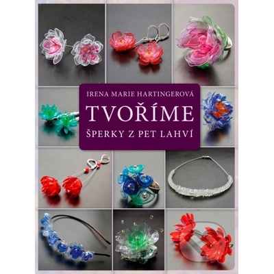 Tvoříme šperky z PET lahví - Irena Marie Hartingerová