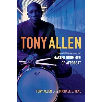 Tony Allen: An Autobiography of the Master Drummer of Afrobeat Allen TonyPaperback