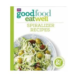 Good Food Eat Well: Spiralizer Recipes | Good Food Guides (ISBN: 9781785941788)