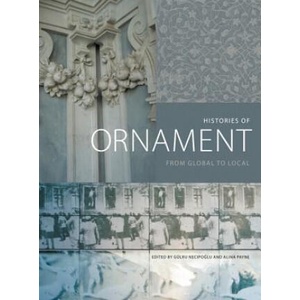 Histories of Ornament | Michele Bacci, Anna Contadini, Thomas B. F. Cummins, Chanchal Dadlani, Daniela del Pesco, Vittoria Di Palma, Anne Dunlop, Marzia Faietti, Maria Judith (ISBN: 9780691167282)