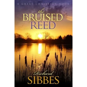 The Bruised Reed: and the Smoking Flax | Richard Sibbes, Richard Sibbs, Michael Rotolo (ISBN: 9781610100137)