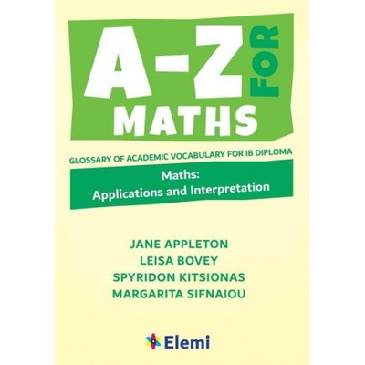 A-Z for Maths: Applications and Interpretation Glossary of academic vocabulary for IB Diploma