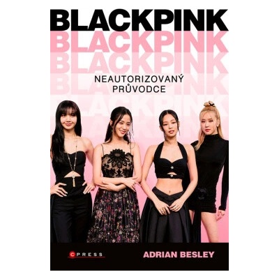 BLACKPINK Neautorizovaný průvodce - Adrian Besley