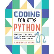 Coding for Kids: Python: Learn to Code with 50 Awesome Games and Activities Tacke Adrienne B.Paperback