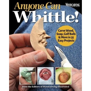 Anyone Can Whittle! : Carve Wood, Soap, Golf Balls & More in 35 Easy Projects | Editors of Woodcarving Illustrated (ISBN: 9781497103429)