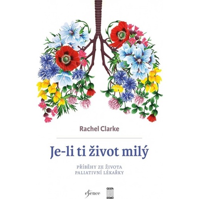 Je-li ti život milý - Příběhy ze života paliativní lékařky - Rachel Clarke
