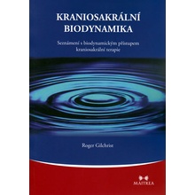 Kraniosakrální biodynamika -- Seznámení s biodynamickým přístupem kraniosakrální terapie - Gilchrist Roger