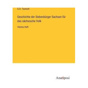 Geschichte der Siebenbürger Sachsen für das sächsische Volk | G. D. Teutsch (ISBN: 9783382020644)