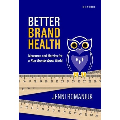 Better Brand Health : Measures and Metrics for a How Brands Grow World Oxford University Press