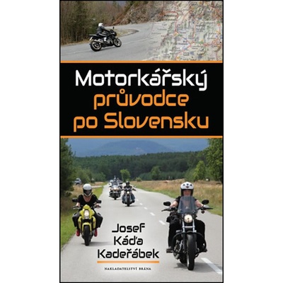 Motorkářský průvodce po Slovensku - Kadeřábek Josef Káďa