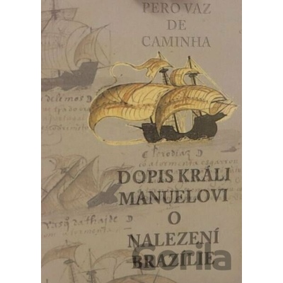Dopis králi Manuelovi o nalezení Brazílie - Pero Vaz de Caminha