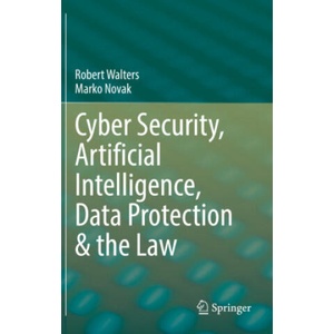 Cyber Security, Artificial Intelligence, Data Protection & the Law | Robert Walters, Marko Novak (2022)