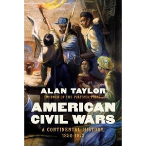 American Civil Wars: A Continental History, 1850-1873 | Taylor, Alan (ISBN: 9781324035282)