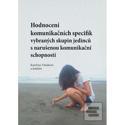 Hodnocení komunikačních specifik vybraných skupin jedinců s narušenou komunikační schopností